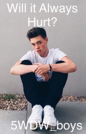 Will it Always Hurt? (WDW FanFic) by 5WDW_boys