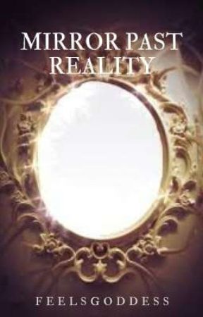 Mirror Past Reality by feelsgoddess