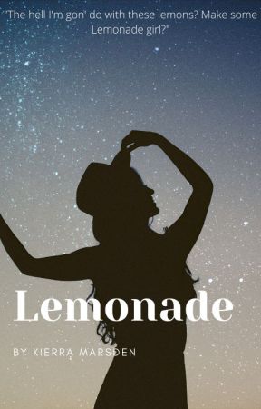 When Life Gives You Lemons, Make Lemonade? by KekeTaylor