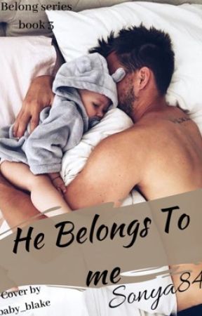 He Belongs to Me (Book 3-Completed) by Sonya84