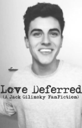 Love Deferred (A Jack Gilinsky FanFiction) by rmeza28