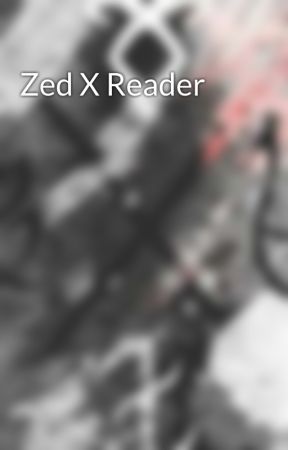Zed X Reader by ZoeWomack6