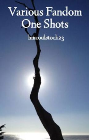 Various Fandom One Shots by hmcoulstock23