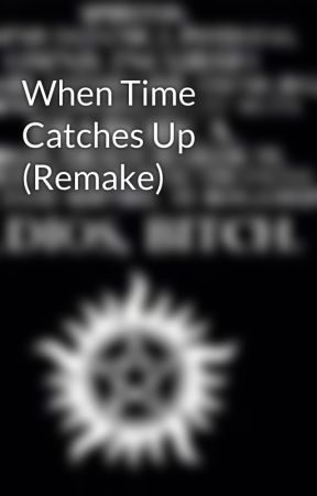 When Time Catches Up (Remake) by GoodThingYourPretty