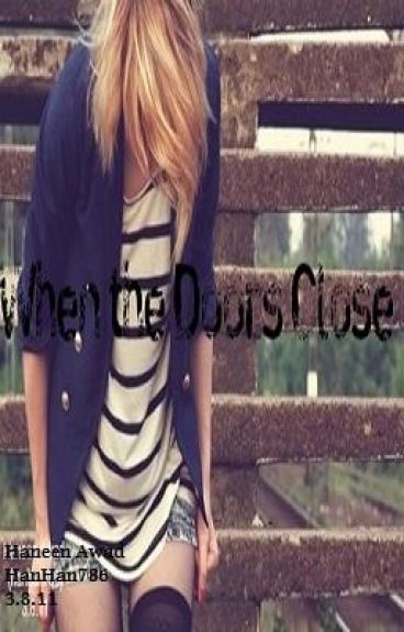 When The Doors Close (On Hold) by HeartsDontBreakEven