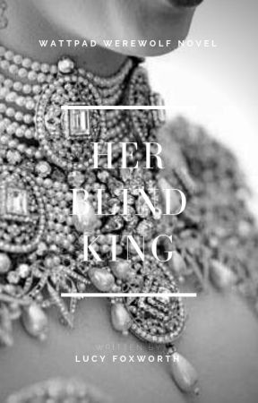 Her Blind King ✓ by FoxyGirlLovesIt