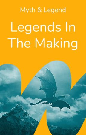 Legends in the Making by mythandlegend