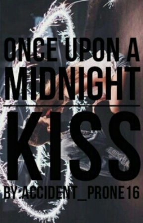 Once Upon A Midnight Kiss by Accident_Prone16