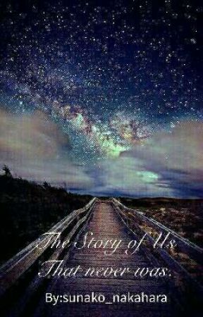 The Story of Us That Never Was. by sunako_nakahara
