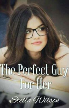 The Perfect Guy For Her by stella_wilson23