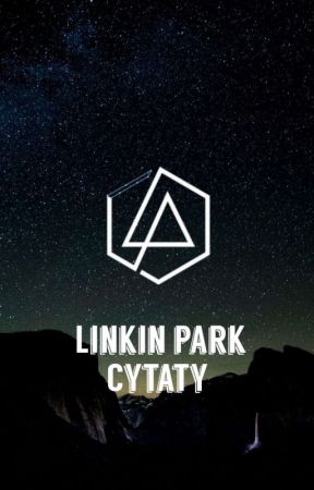 Linkin Park Cytaty ✔️ by MaryCanvas
