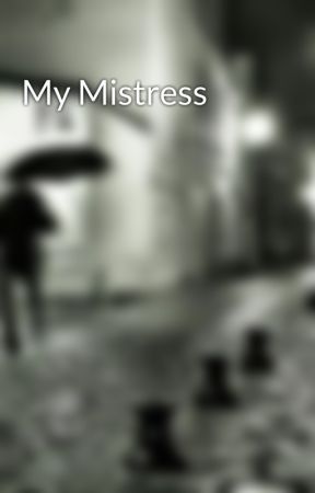 My Mistress by chokeMeHarder22