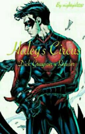 Haley's Circus✨ Dick Grayson x Reader by nightgirl1217