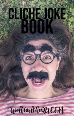 Cliché Joke Book by Wolf6irltheQUEEN