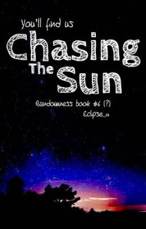 Chasing the Sun (Randomness Book #6) by eclipse_0