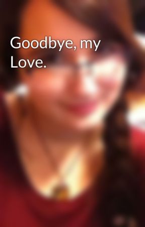 Goodbye, my Love. by StarlightInspiration