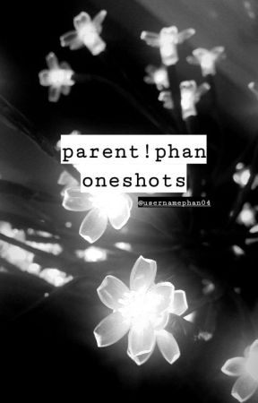 parent!phan oneshots by usernamePhan04