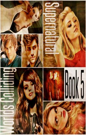 Worlds Colliding (Supernatural, Book Five) by katherinep97