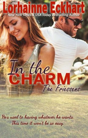 In the Charm, The Friessens (Book 12) (The First Five Chapters) by LorhainneEckhart