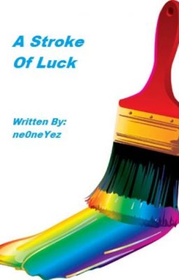 That Stroke Of Luck (On Hold) by ne0neYeZ