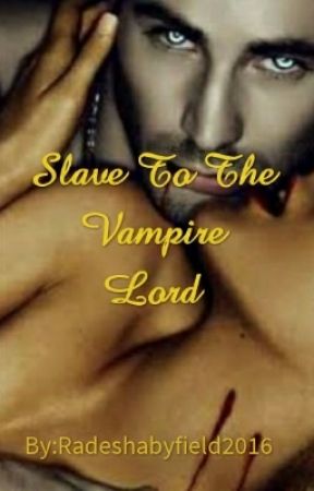 A Slave to the Vampire Lord by Radeshabyfield2016