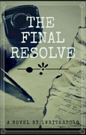 The Final Resolve ✔ by 1Writer2016