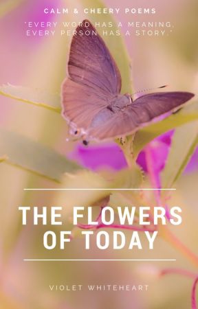 The Flowers of Today by calmwolf
