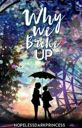 Why We Broke Up (WATTYS2018) by HopelessDarkPrincess