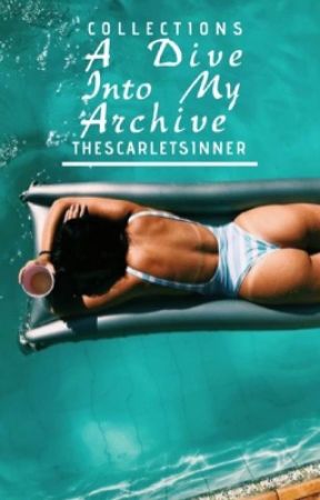 A Dive Into My Archive by TheScarletSinner