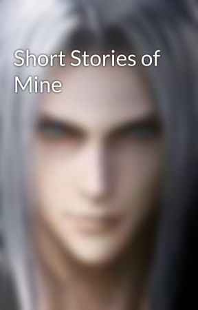 Short Stories of Mine by SephirothinCP