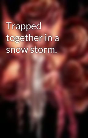 Trapped together in a snow storm. by Bitter_Sun