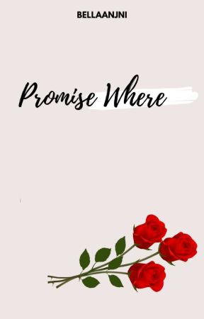 Promise Where | COMPLETED by BellaAnjni
