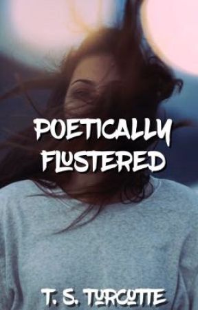 Poetically Flustered by TSTurcotte