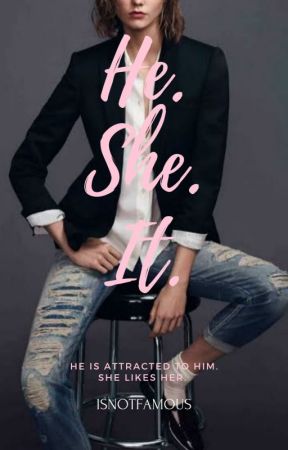 He. She. It. by isnotfamous