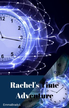 Rachel's Time Adventure by EmmaBrady1