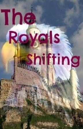 The Royals Shifting *NEEDS MAJOR EDITTING WAIT TO READ!* by LuvYouRandomly