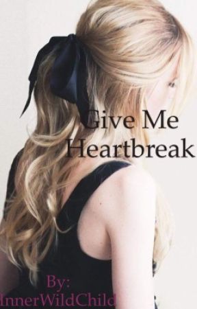 Give Me Heartbreak by InnerWildChild