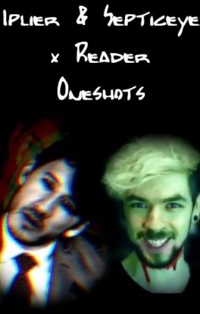 Iplier & Septiceye x Reader Oneshots by GlitchedChris