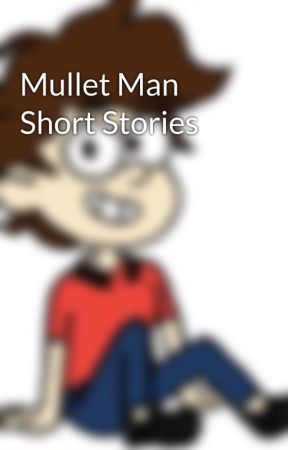 Mullet Man Short Stories by KittyKatBella