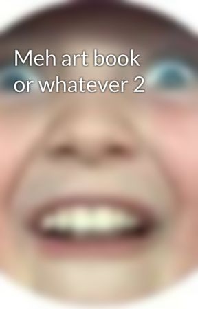 Meh art book or whatever 2 by ShippingCrap