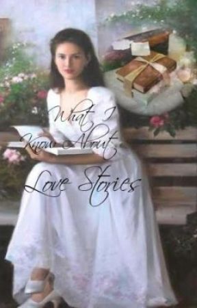 What I Know About Love Stories by MissFictionFairy
