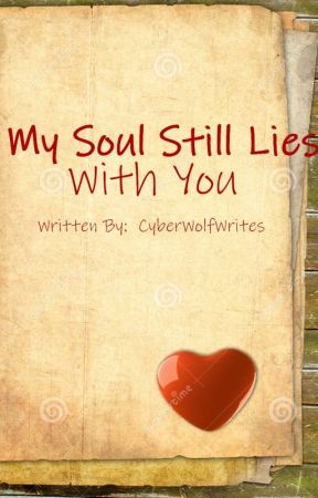 My Soul Still Lies With You by CyberWolfWrites