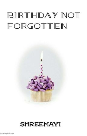 Birthday Not Forgotten(✔) by Shreemayi