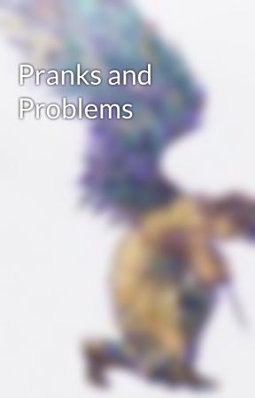 Pranks and Problems by Human_Persons