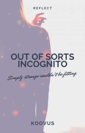 Out of Sorts and Incognito by koovus