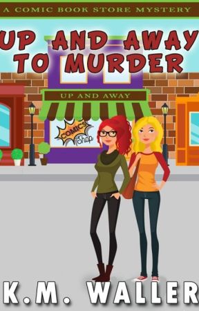Up and Away to Murder: A Comic Book Store Mystery by KizMizWaller