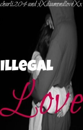 Illegal Love by xXdiamondloveXx