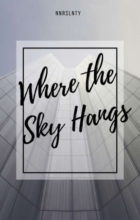 Where the Sky Hangs by nnrslnty