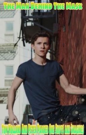 The Man Behind The Mask: Tom Holland and Peter Parker One-Shots And Imagines by ruesifee
