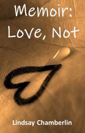 Memoir: Love, Not| ✓ | #wattys2019 by L_Chamberlin